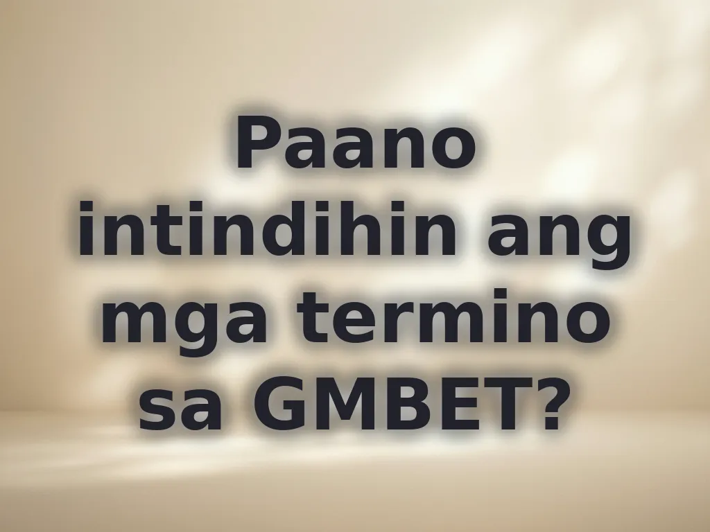 Paano intindihin ang mga termino sa GMBET?