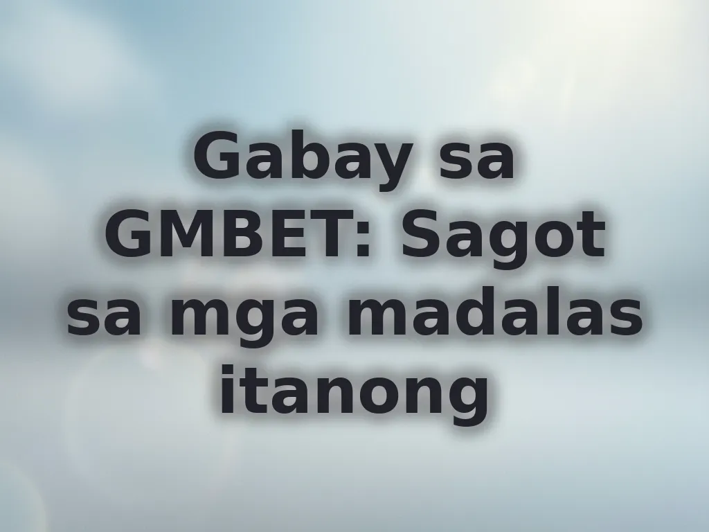 Gabay sa GMBET: Sagot sa mga madalas itanong