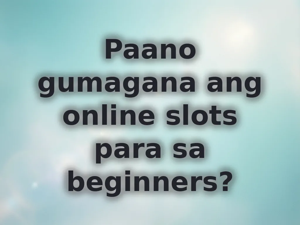 Paano gumagana ang online slots para sa beginners?